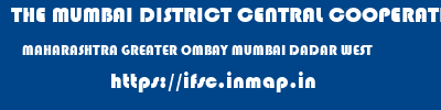 THE MUMBAI DISTRICT CENTRAL COOPERATIVE BANK LIMITED  MAHARASHTRA GREATER OMBAY MUMBAI DADAR WEST   ifsc code
